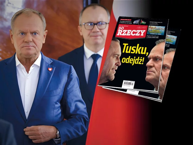 "Do Rzeczy" nr 24: Tusku, odejdź!