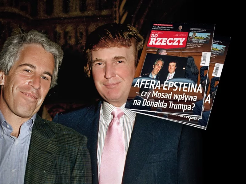 "Do Rzeczy" nr 30: Afera Epsteina – czy Mosad wpływa na Donalda Trumpa?