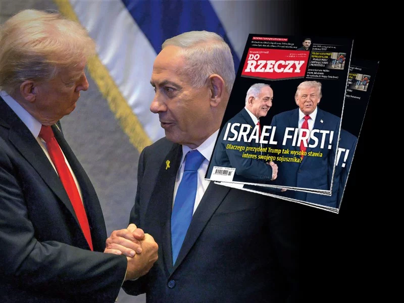 „Do Rzeczy” nr 11: Israel first! Dlaczego prezydent Trump tak wysoko stawia interes swojego sojusznika?